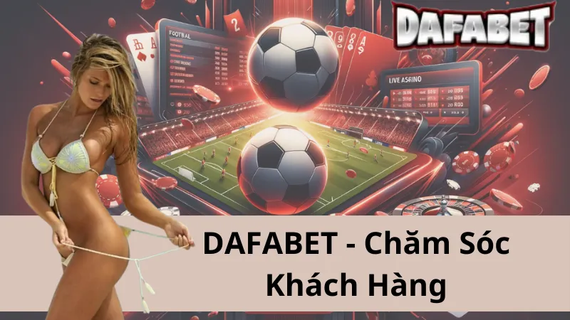 Hỗ Trợ Dafabet: Hướng Dẫn Toàn Tập Về Dịch Vụ Chăm Sóc Khách Hàng